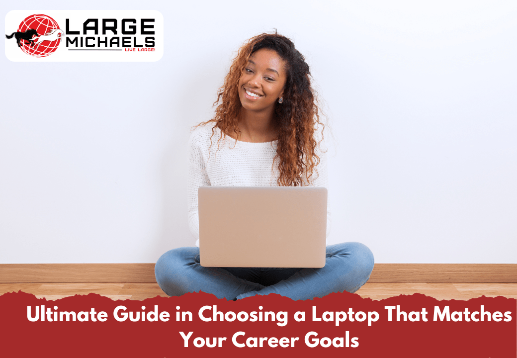 Ultimate Guide in Choosing a Laptop That Matches Your Career Goals